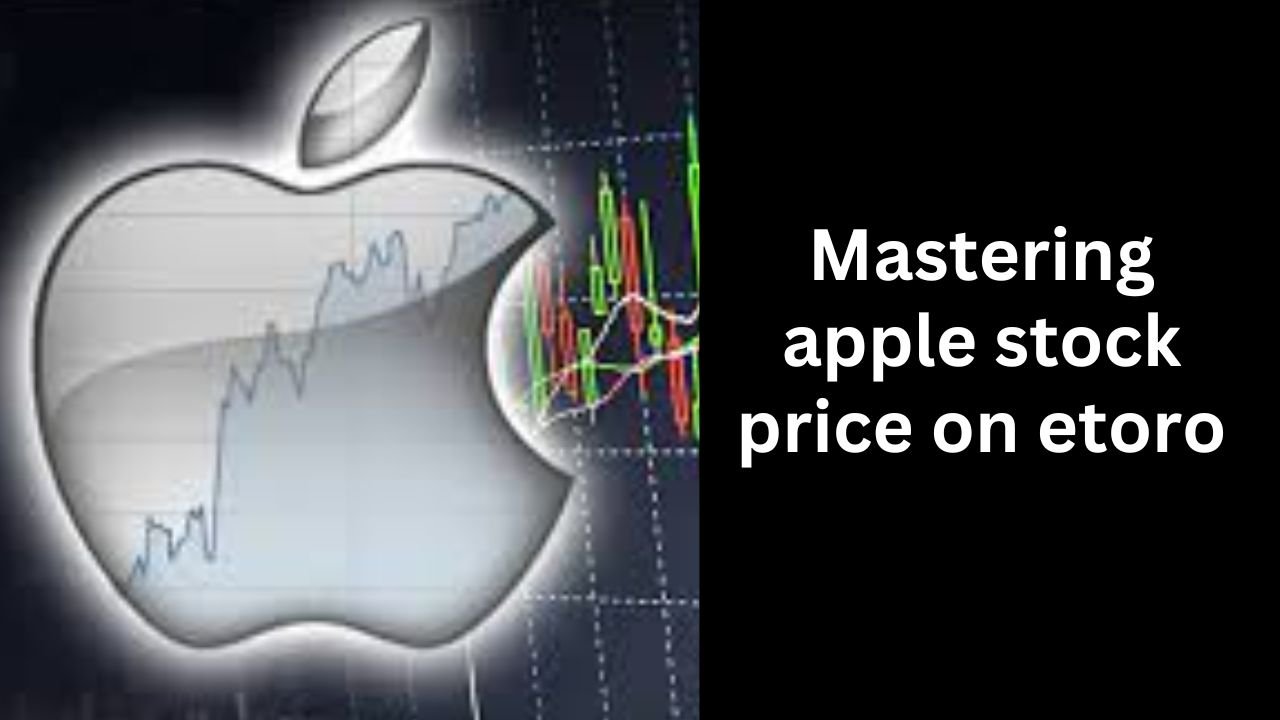 How to Trade Apple Stock price on etoro: A Comprehensive Guide